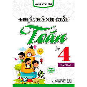 Thực Hành Giải Toán Lớp 4 Tập 2 (Dùng Chung Cho Các Bộ SGK Hiện Hành) - HA