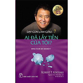 Sách-Dạy con làm giàu (Tập 07)- Ai Đã Lấy Tiền Của Tôi? - NXB Trẻ