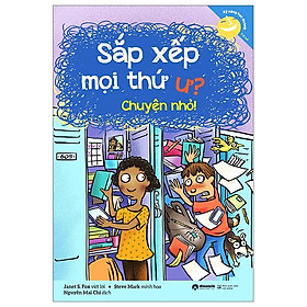 Kỹ Năng Học Đường - Sắp Xếp Mọi Thứ Ư? Chuyện Nhỏ! (Tái Bản 2023)