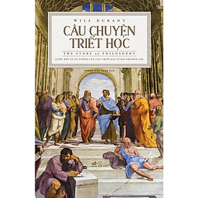 Sách Câu chuyện triết học (The story of philosophy) (Bìa cứng) - Nhã Nam - BẢN QUYỀN