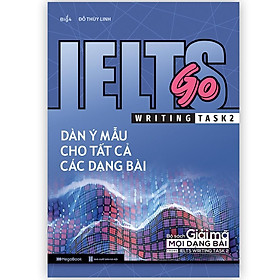 Sách - Ielts Go - Writing Task 2 - Dàn Ý Mẫu Cho Tất Cả Các Dạng Bài - Megabook