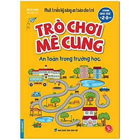 Phát Triển Kỹ Năng An Toàn Dành Cho Trẻ - Trò Chơi Mê Cung - An Toàn Trong Trường Học (Từ 2 - 8 Tuổi)