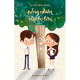 Sách Bỗng Nhiên Mà Họ Lớn (Tái bản năm 2023)