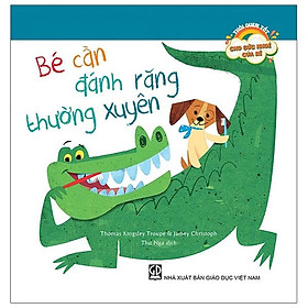 Thói Quen Tốt Cho Sức Khoẻ Của Bé - Bé Cần Đánh Răng Thường Xuyên