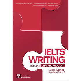 Sách - IELTS Writing - Viết Luận “Chất Như Nước Cất”
