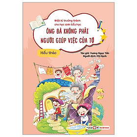 Nhật Kí Trưởng Thành Cho Học Sinh Tiểu Học - Hiếu Thảo - Ông Bà Không Phải Người Giúp Việc Của Tớ