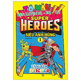 Tô Màu Rèn Luyện Iq Eq Cq - Super Heroes Siêu Anh Hùng - Tập 1 - Tặng Kèm Sticker