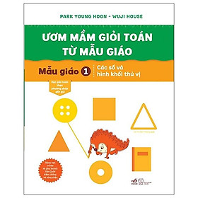 Ươm Mầm Giỏi Toán Từ Mẫu Giáo - Mẫu Giáo 1- Các Số Và Hình Khối Thú Vị