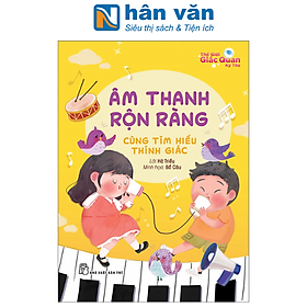 Thế Giới Giác Quan Kỳ Thú: Âm Thanh Rộn Ràng - Cùng Tìm Hiểu Thính Giác