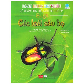 Bách Khoa Tri Thức Về Khám Phá Thế Giới Cho Trẻ Em - Các Loài Sâu Bọ (Tái Bản)