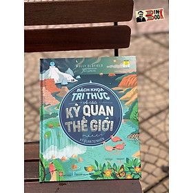 BÁCH KHOA TRI THỨC VỀ CÁC KỲ QUAN THẾ GIỚI – KỲ QUAN TỰ NHIÊN - - Molly Oldfield – Đinh Tị - NXB Hà Nội