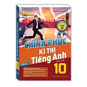 Sách - Chinh Phục Kì Thi Tiếng Anh Vào Lớp 10 - Tập 2 - Chinh Phục Điểm 8+, 9+ - Minh Thắng