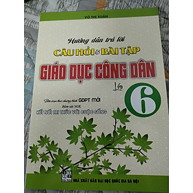 sách hướng dẫn trả lời câu hỏi và bài tập Giáo dục công dân - lớp 6 (Biên soạn theo chương trình giáo dục phổ thông mới - Bám sát SGK Kết nối tri thức với cuộc sống)