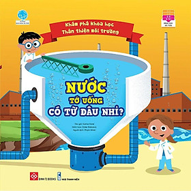 Khám Phá Khoa Học - Thân Thiện Môi Trường - Nước Tớ Uống Có Từ Đâu Nhỉ?