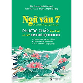 Sách - Ngữ văn 7 - Phương pháp đọc hiểu và viết (dùng ngữ liệu ngoài sách giáo khoa) - Theo Chương trình GDPT 2018