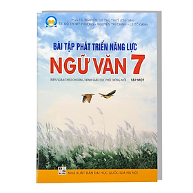 Sách Bài tập phát triển năng lực Ngữ Văn 7 Tập 1 (Biên soạn theo SGK NGỮ VĂN 7 - Tập một - KẾT NỐI …)