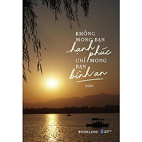 Không Mong Bạn Hạnh Phúc, Chỉ Mong Bạn Bình An
