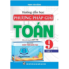 Sách - Hướng dẫn học và phương pháp giải Toán 9 - Tập 1 (bám sát SGK Chân trời sáng tạo)