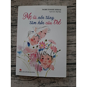 Mẹ Là Nền Tảng Tâm Hồn Của Trẻ