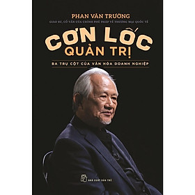 Cơn Lốc Quản Trị - Ba Trụ Cột Của Văn Hóa Doanh Nghiệp - Bản Quyền