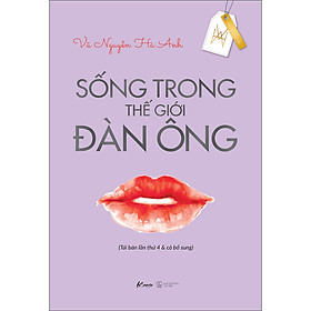 Sống trong thế giới đàn ông (Tái bản lần thứ 4 & có bổ sung)