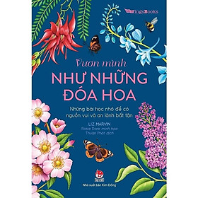 Sách - Vươn Mình Như Những Đoá Hoa - Những Bài Học Nhỏ Để Có Nguồn Vui Và An Lành Bất Tận - NXB Kim Đồng