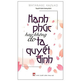 Hạnh Phúc Hay Không Do Ta Quyết Định