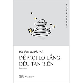 Siêu Lí Trí Của Đức Phật - Để Mọi Lo Lắng Đều Tan Biến