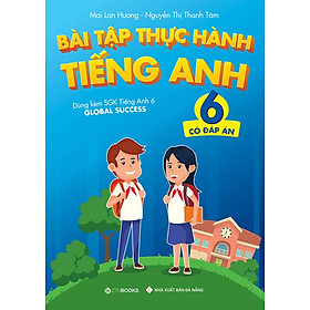 Bài Tập Thực Hành Tiếng Anh Lớp 6 (Có đáp án) (Dùng kèm SGK Tiếng Anh 6 Global Success)