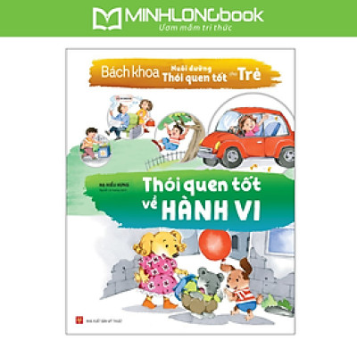 Bách Khoa Nuôi Dưỡng Thói Quen Tốt Cho Trẻ - Thói Quen Tốt Về Hành Vi