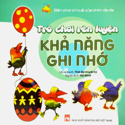 Sân Chơi Trí Tuệ Của Chim Đa Đa - Trò Chơi Rèn Luyện Khả Năng Ghi Nhớ (Tái Bản 2022)