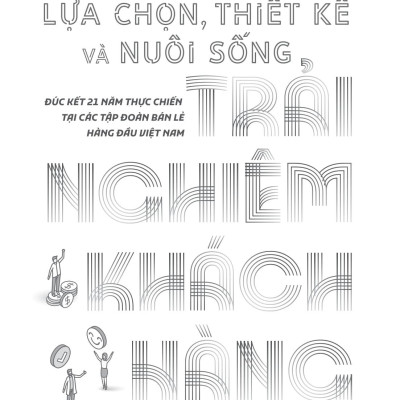 Sách - Lựa Chọn, Thiết Kế Và Nuôi Sống Trải Nghiệm Khách Hàng