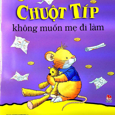 Chuột Típ - Không Muốn Mẹ Đi Làm (Tái Bản 2022)