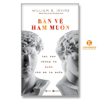 Bàn Về Ham Muốn: Tại Sao Chúng Ta Muốn Thứ Mà Ta Muốn