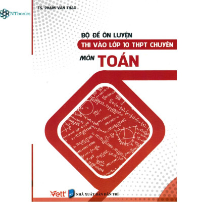 Combo sách Bộ Đề Ôn Luyện Thi Vào Lớp 10 THPT Chuyên Môn Toán + Ngữ Văn