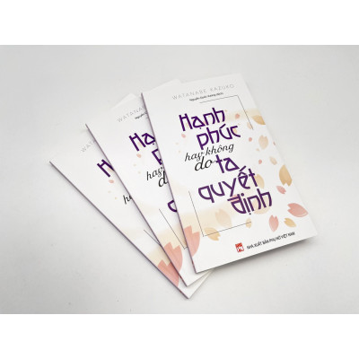 sách - Hạnh Phúc Hay Không Do Ta Quyết Định - Watanabe Kazuko