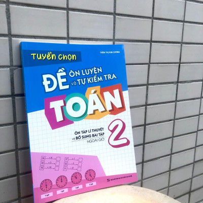 Sách: Combo Tuyển Chọn Đề Ôn Luyện Và Tự Kiểm Tra Toán Lớp 2 + Rèn Kĩ Năng Giải Toán Lớp 2 (Tập 1 + Tập 2)