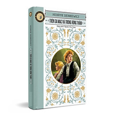 Trên Sa Mạc Và Trong Rừng Thẳm (Tác Giả: Henryk Sienkiewicz)