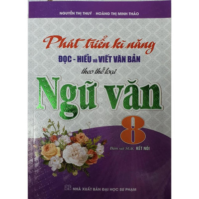 Sách - Phát Triển Kĩ Năng Đọc - Hiểu Và Viết Văn Bản Theo Thể Loại Ngữ Văn 8 (Bám Sát SGK kết Nối)-M
