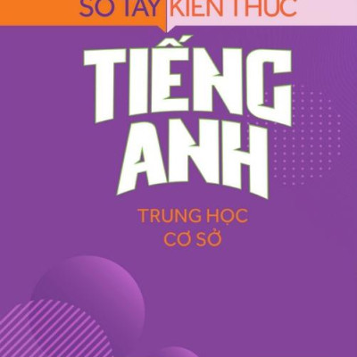 Sổ Tay Kiến Thức Tiếng Anh Trung Học Cơ Sở