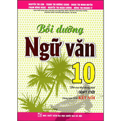 SÁCH-Bồi Dưỡng Ngữ Văn 10 (Dùng Kèm SGK Kết Nối)HA-MK