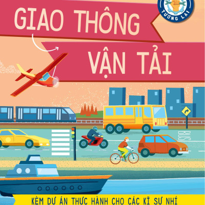 Kĩ Sư Tương Lai - STEM - Giao Thông Vận Tải