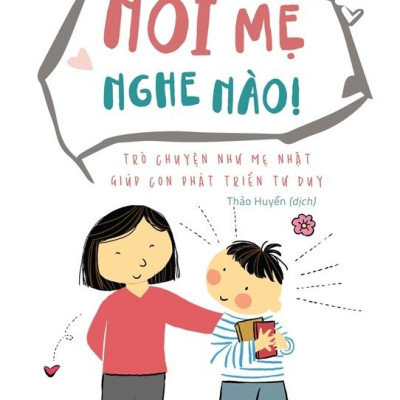Nói Mẹ Nghe Nào - Trò Chuyện Như Mẹ Nhật Giúp Con Phát Triển Tư Duy