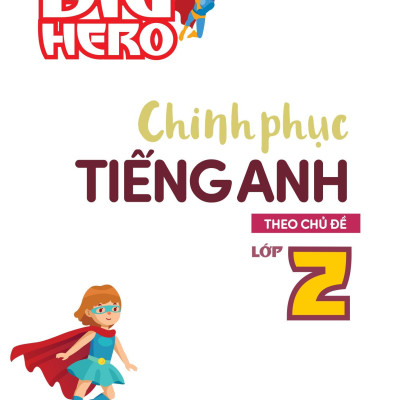 Big Hero - Chinh Phục Tiếng Anh Theo Chủ Đề Lớp 2