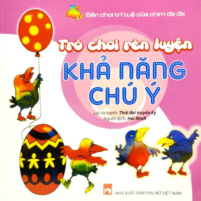 Sân Chơi Trí Tuệ Của Chim Đa Đa - Trò Chơi Rèn Luyện Khả Năng Chú Ý (Tái Bản 2022)