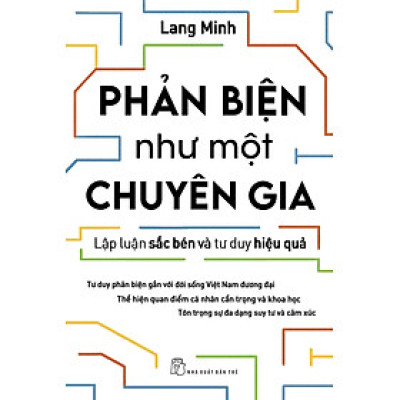 Phản Biện Như Một Chuyên Gia - Lập Luận Sắc Bén Và Tư Duy Hiệu Quả (TRE)