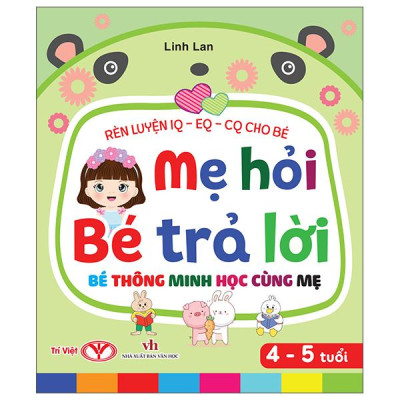 Sách - Rèn Luyện IQ-EQ-CQ Cho Bé - Mẹ Hỏi Bé Trả Lời - Bé Thông Minh Học Cùng Mẹ - Dành Cho Bé 4-5 Tuổi - Bìa Cứng