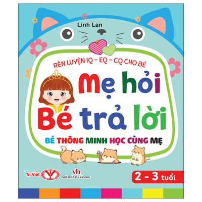 Sách - Rèn Luyện IQ-EQ-CQ Cho Bé - Mẹ Hỏi Bé Trả Lời - Bé Thông Minh Học Cùng Mẹ - Dành Cho Bé 2-3 Tuổi - Bìa Cứng