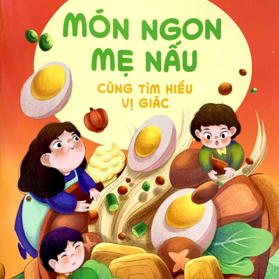 Thế Giới Giác Quan Kỳ Thú: Món Ngon Mẹ Nấu - Cùng Tìm Hiểu Vị Giác