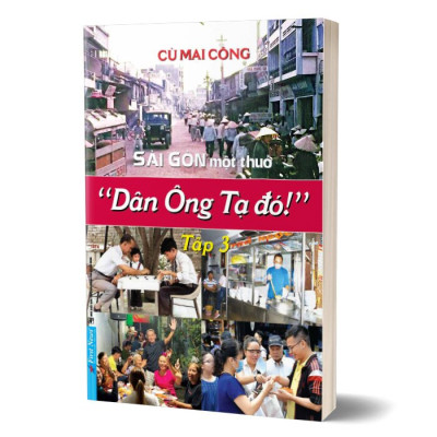 Sài Gòn Một Thuở Dân Ông Tạ Đó - Tập 3
